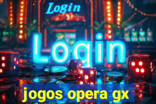 jogos opera gx