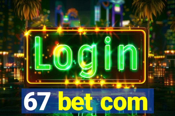 67 bet com