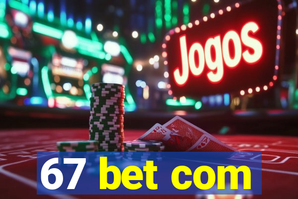 67 bet com
