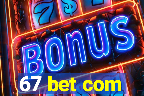 67 bet com