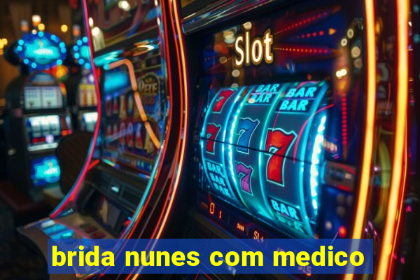 brida nunes com medico