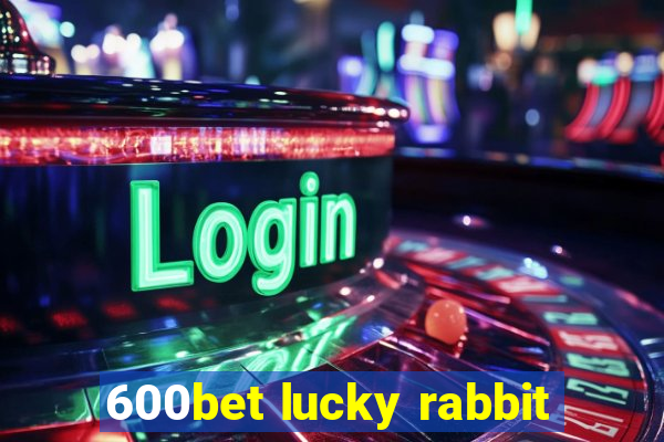 600bet lucky rabbit