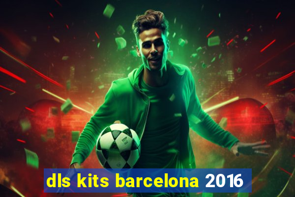 dls kits barcelona 2016