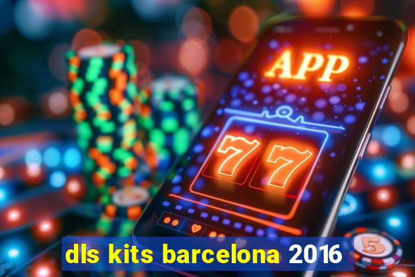 dls kits barcelona 2016