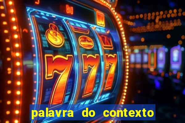 palavra do contexto de hoje 488