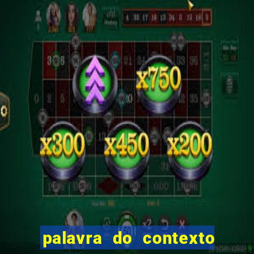 palavra do contexto de hoje 488
