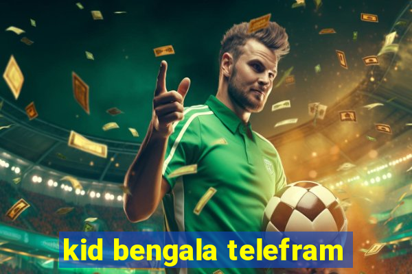 kid bengala telefram