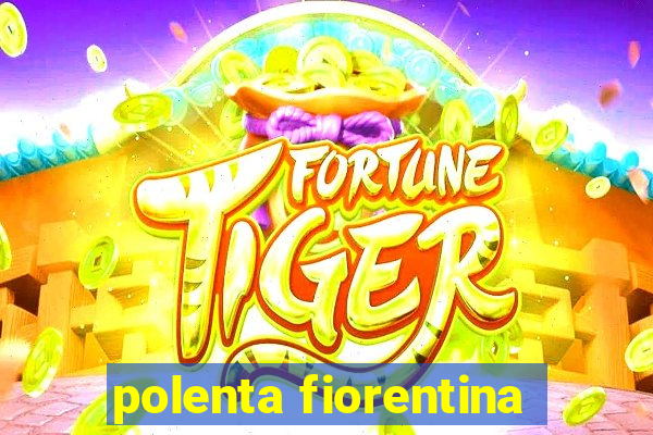 polenta fiorentina