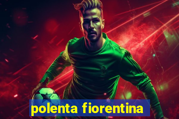 polenta fiorentina