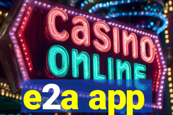 e2a app