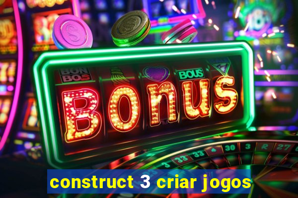 construct 3 criar jogos