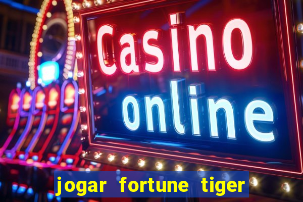jogar fortune tiger de graca