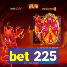 bet 225