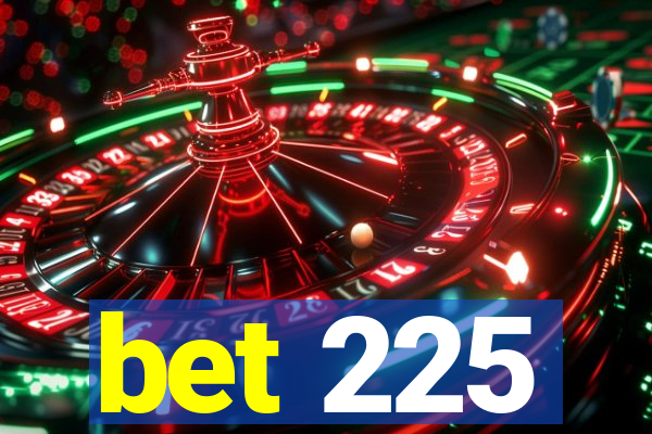 bet 225