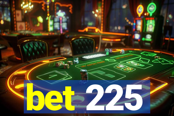 bet 225