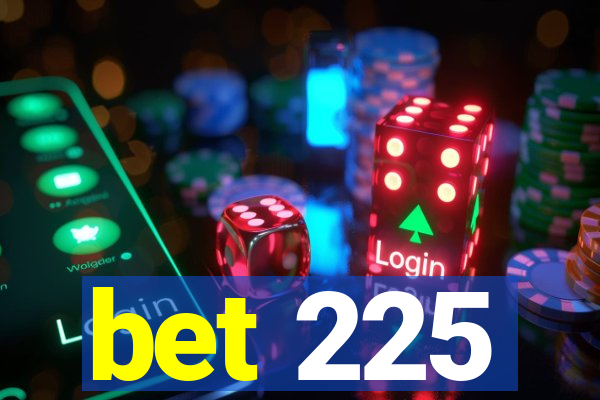 bet 225