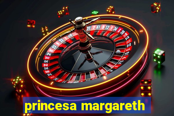 princesa margareth