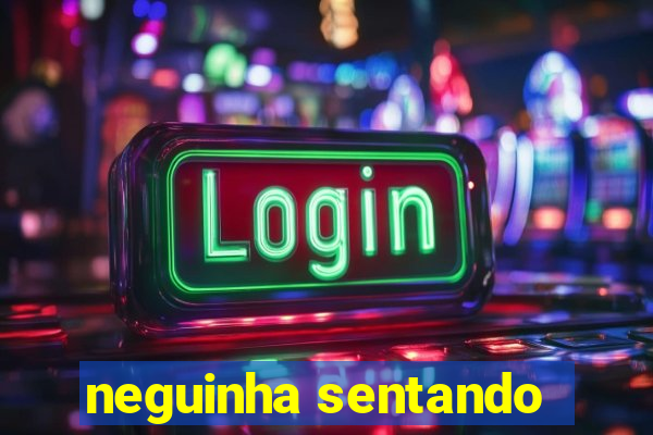 neguinha sentando