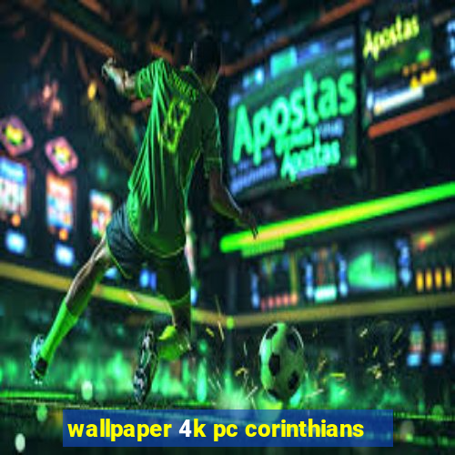 wallpaper 4k pc corinthians