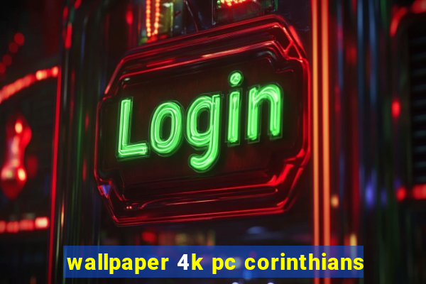 wallpaper 4k pc corinthians