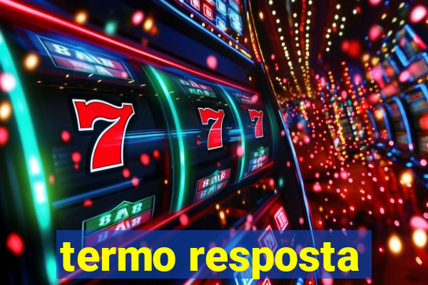 termo resposta