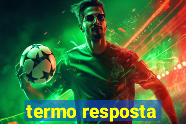 termo resposta
