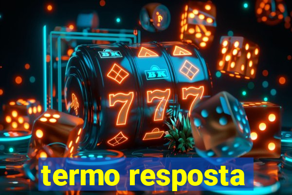 termo resposta