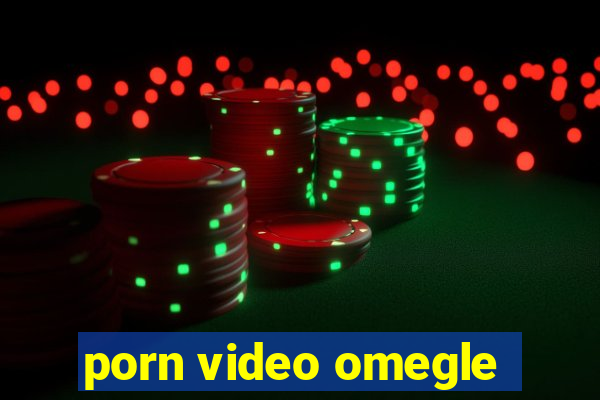 porn video omegle