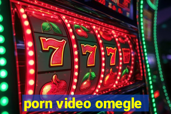 porn video omegle