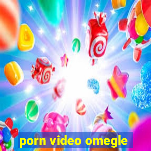 porn video omegle