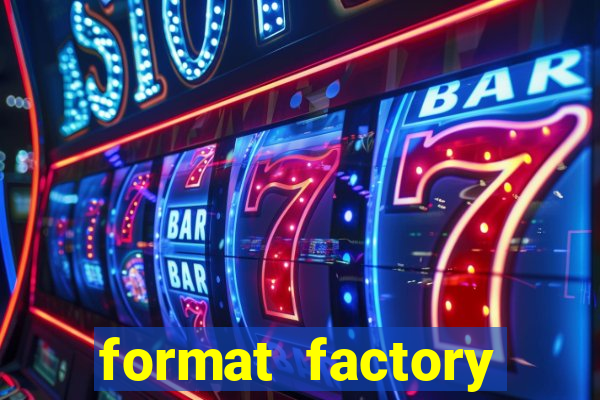 format factory windows 7