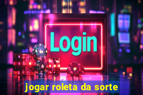 jogar roleta da sorte
