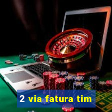 2 via fatura tim