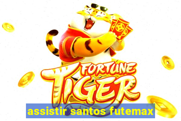 assistir santos futemax
