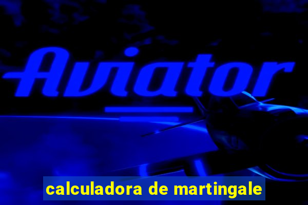 calculadora de martingale