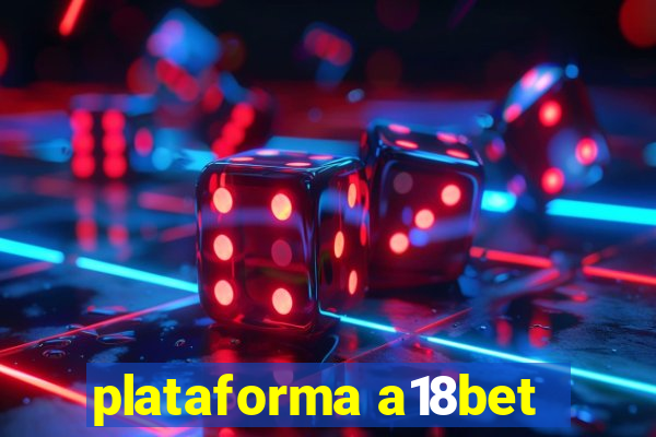plataforma a18bet