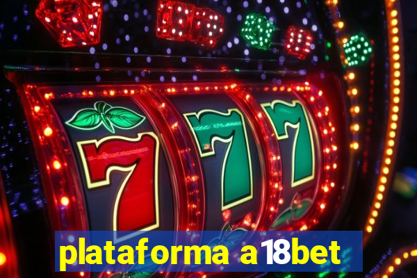 plataforma a18bet