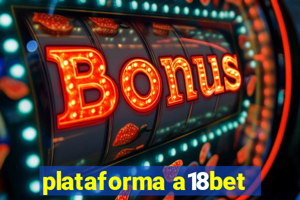 plataforma a18bet