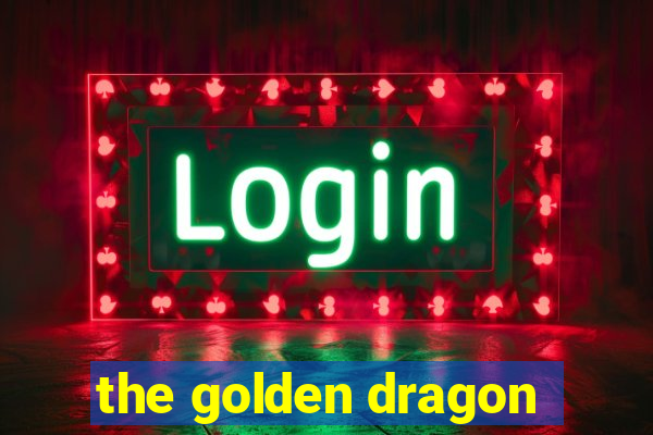 the golden dragon