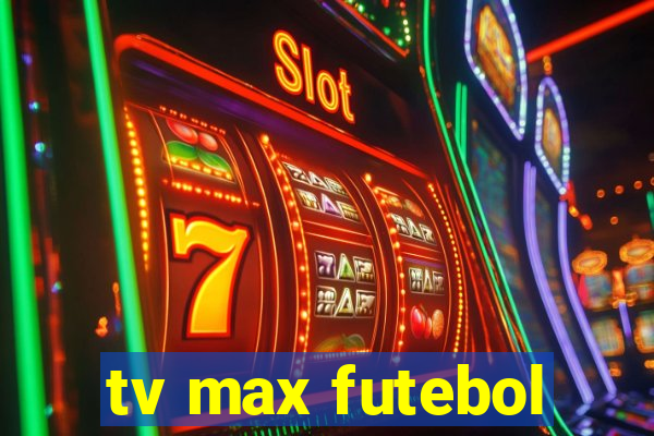 tv max futebol