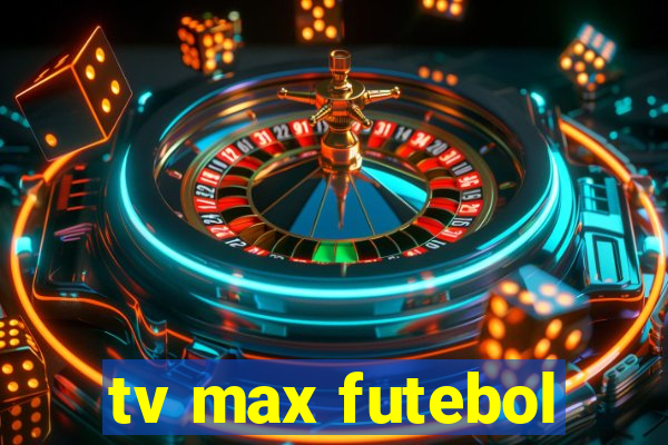 tv max futebol