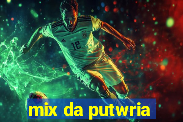 mix da putwria