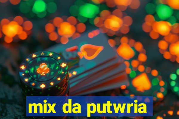 mix da putwria