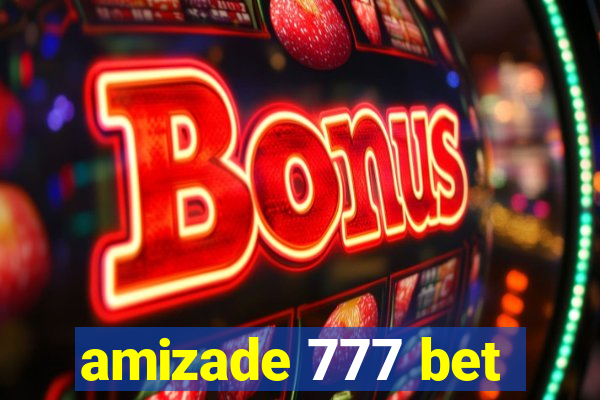 amizade 777 bet