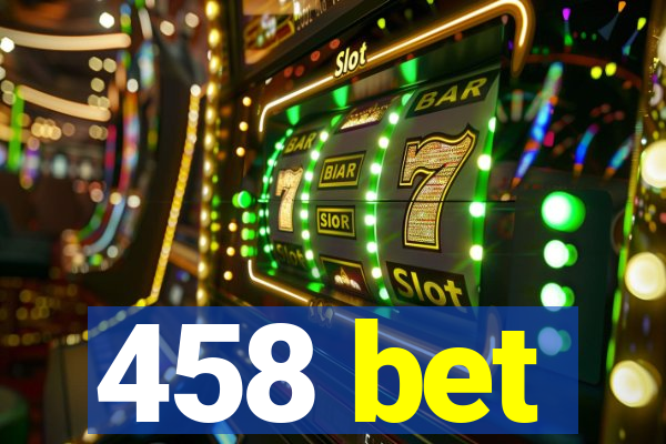 458 bet