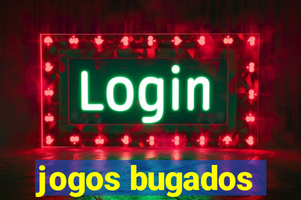 jogos bugados