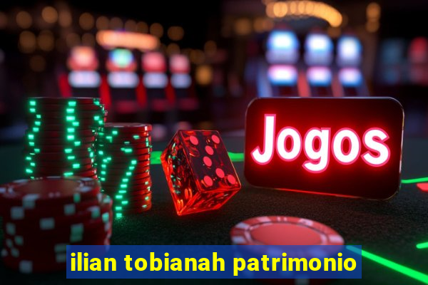 ilian tobianah patrimonio
