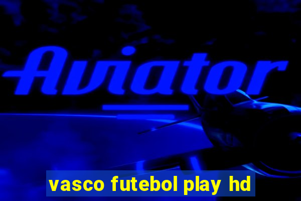 vasco futebol play hd