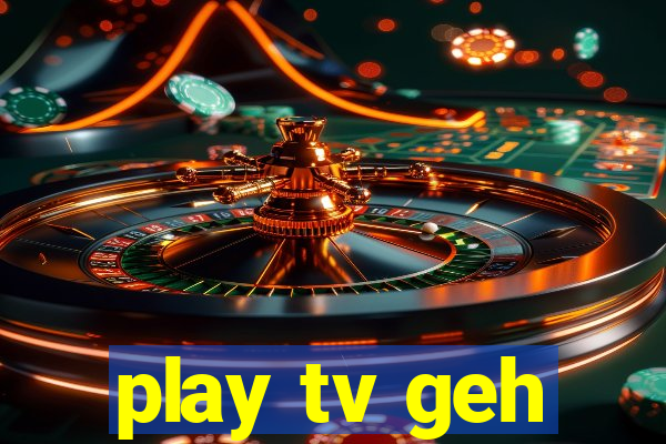 play tv geh
