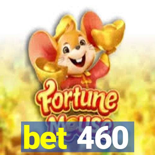 bet 460